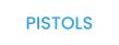 PISTOLS